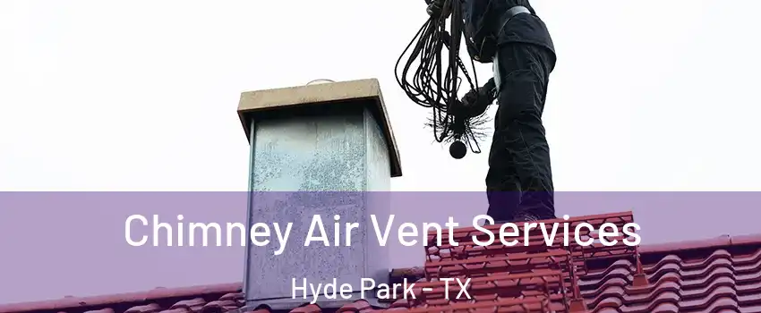 Chimney Air Vent Services Hyde Park - TX