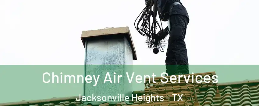 Chimney Air Vent Services Jacksonville Heights - TX