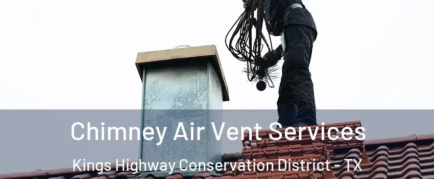 Chimney Air Vent Services Kings Highway Conservation District - TX
