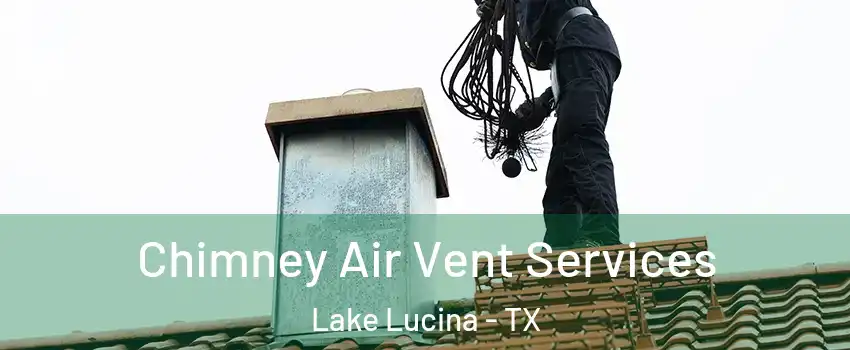 Chimney Air Vent Services Lake Lucina - TX