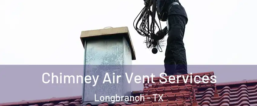 Chimney Air Vent Services Longbranch - TX