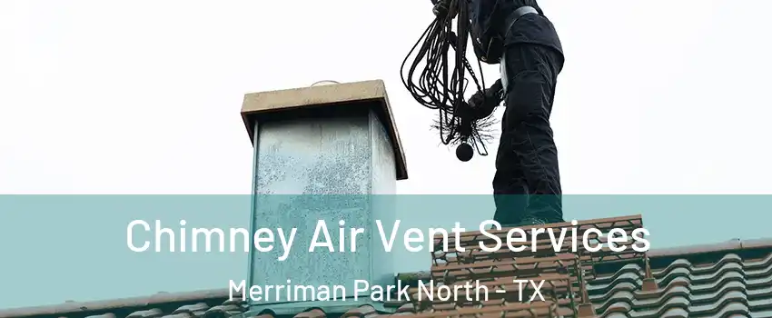 Chimney Air Vent Services Merriman Park North - TX