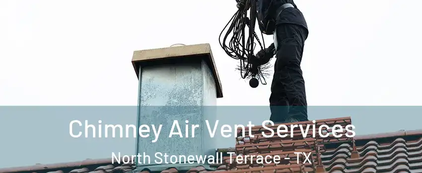 Chimney Air Vent Services North Stonewall Terrace - TX