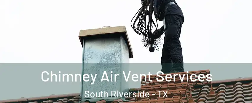 Chimney Air Vent Services South Riverside - TX