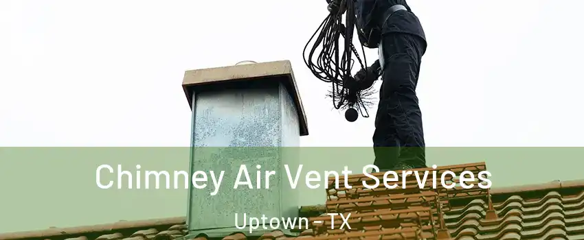 Chimney Air Vent Services Uptown - TX