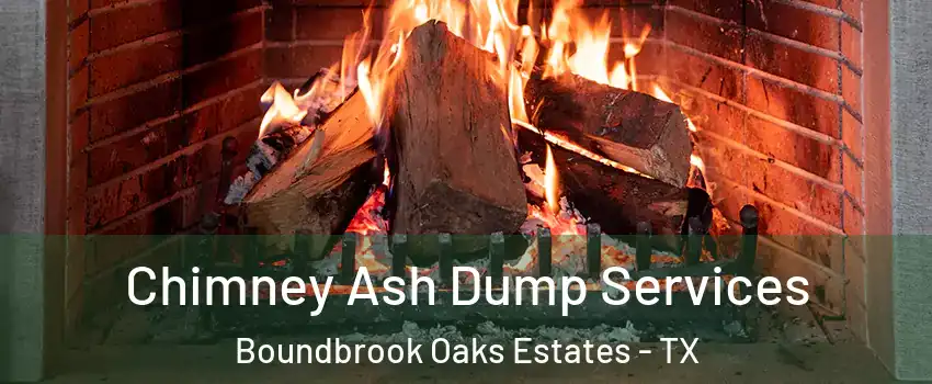 Chimney Ash Dump Services Boundbrook Oaks Estates - TX