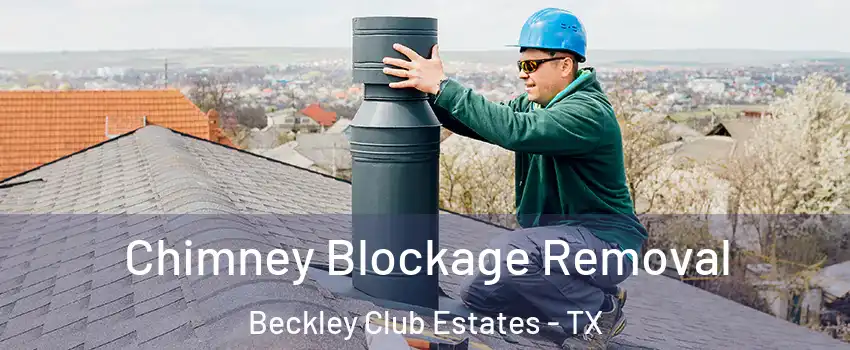 Chimney Blockage Removal Beckley Club Estates - TX