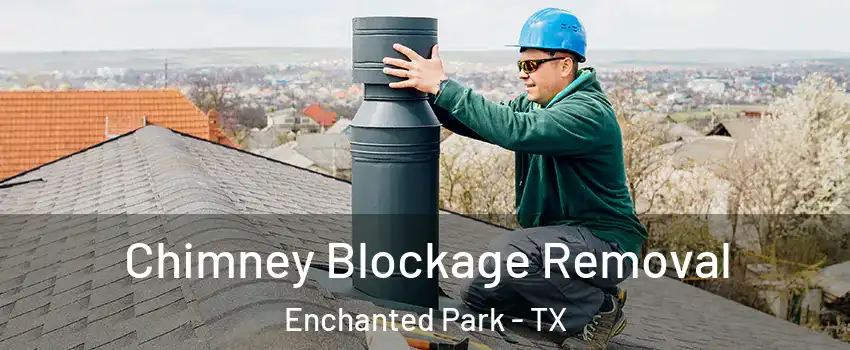 Chimney Blockage Removal Enchanted Park - TX