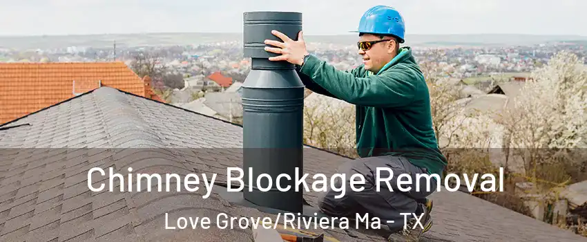 Chimney Blockage Removal Love Grove/Riviera Ma - TX