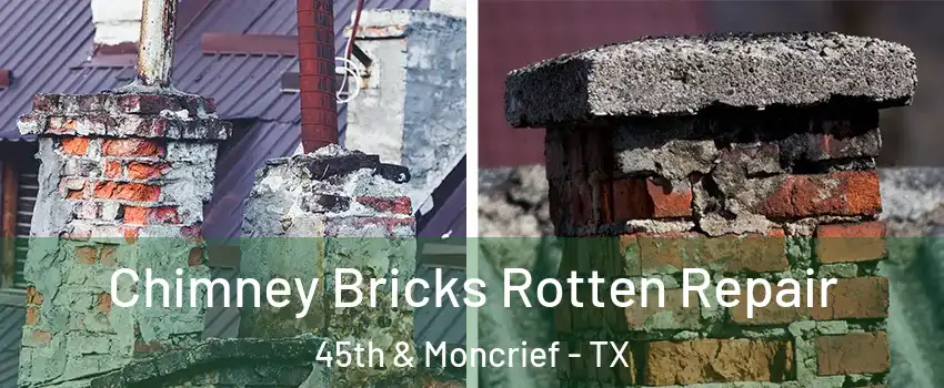 Chimney Bricks Rotten Repair 45th & Moncrief - TX