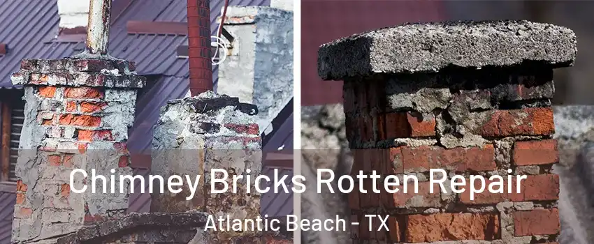 Chimney Bricks Rotten Repair Atlantic Beach - TX