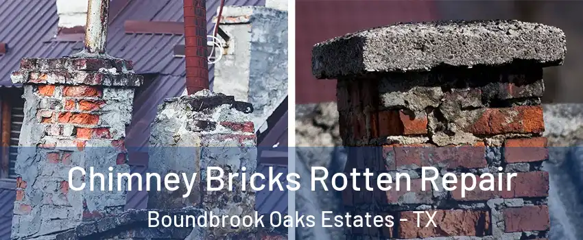 Chimney Bricks Rotten Repair Boundbrook Oaks Estates - TX