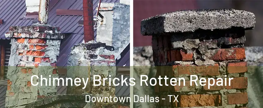 Chimney Bricks Rotten Repair Downtown Dallas - TX