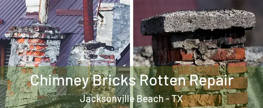 Chimney Bricks Rotten Repair Jacksonville Beach - TX