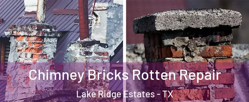 Chimney Bricks Rotten Repair Lake Ridge Estates - TX
