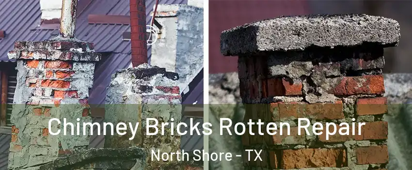 Chimney Bricks Rotten Repair North Shore - TX