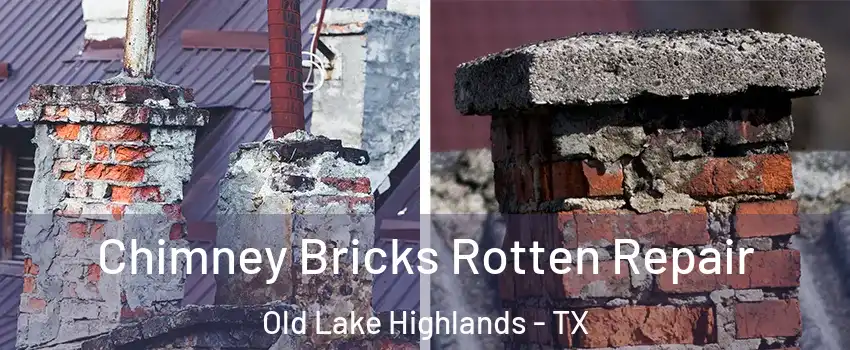 Chimney Bricks Rotten Repair Old Lake Highlands - TX