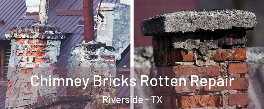 Chimney Bricks Rotten Repair Riverside - TX