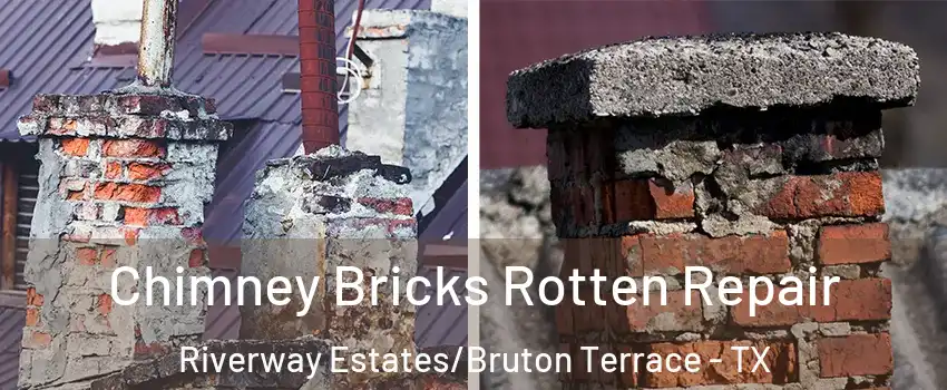Chimney Bricks Rotten Repair Riverway Estates/Bruton Terrace - TX