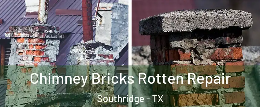 Chimney Bricks Rotten Repair Southridge - TX