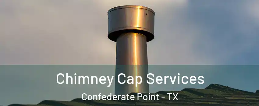 Chimney Cap Services Confederate Point - TX