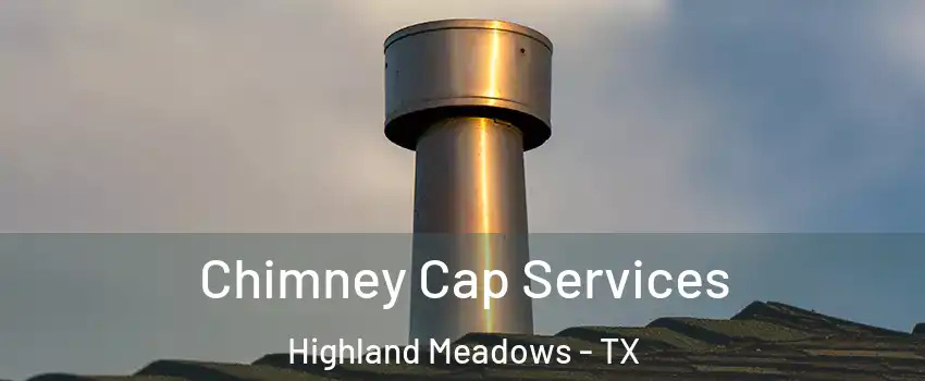 Chimney Cap Services Highland Meadows - TX
