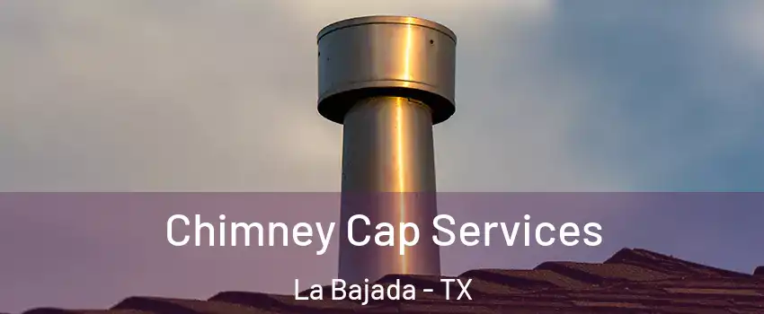 Chimney Cap Services La Bajada - TX