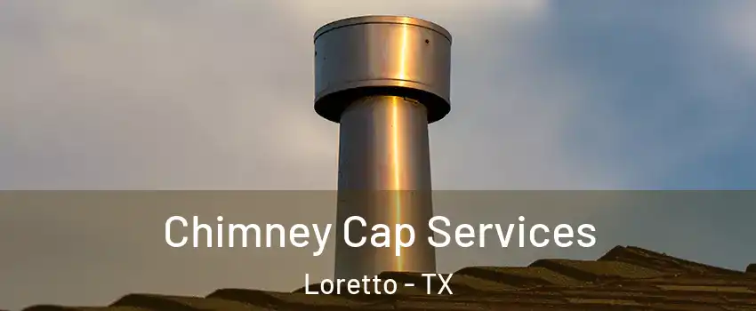 Chimney Cap Services Loretto - TX
