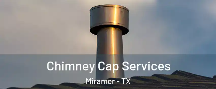 Chimney Cap Services Miramer - TX