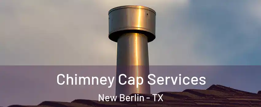 Chimney Cap Services New Berlin - TX