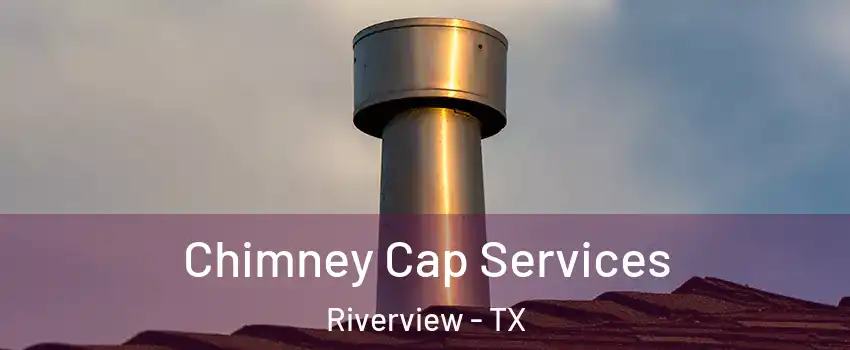 Chimney Cap Services Riverview - TX