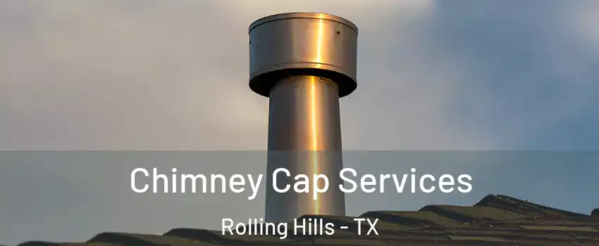 Chimney Cap Services Rolling Hills - TX