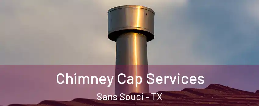 Chimney Cap Services Sans Souci - TX