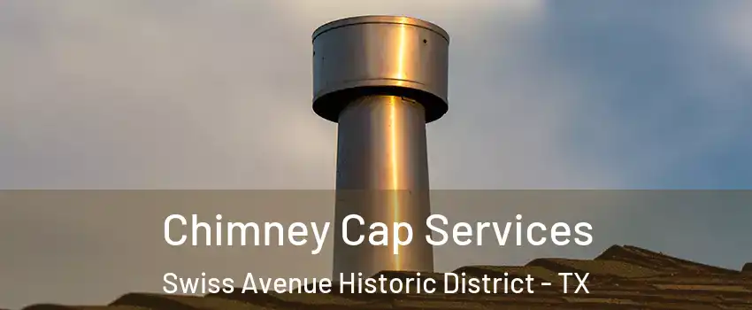 Chimney Cap Services Swiss Avenue Historic District - TX