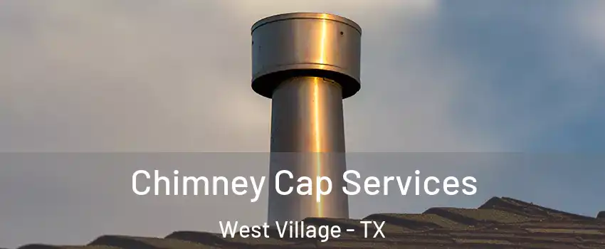Chimney Cap Services West Village - TX