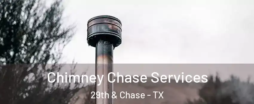 Chimney Chase Services 29th & Chase - TX