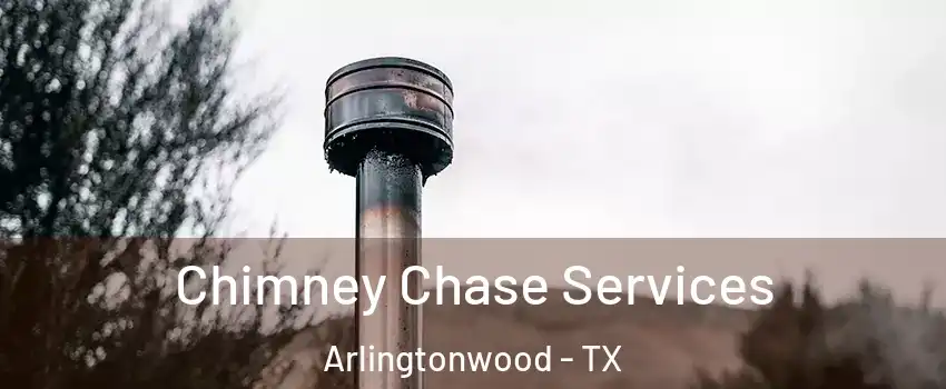 Chimney Chase Services Arlingtonwood - TX