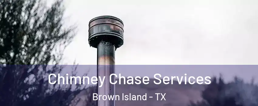 Chimney Chase Services Brown Island - TX