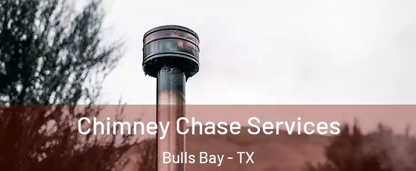 Chimney Chase Services Bulls Bay - TX