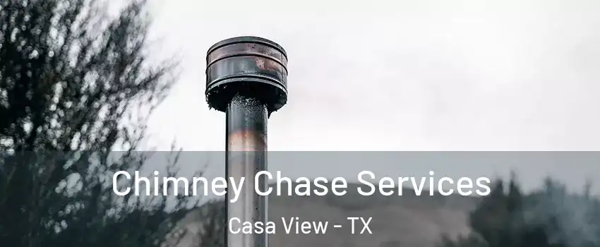 Chimney Chase Services Casa View - TX