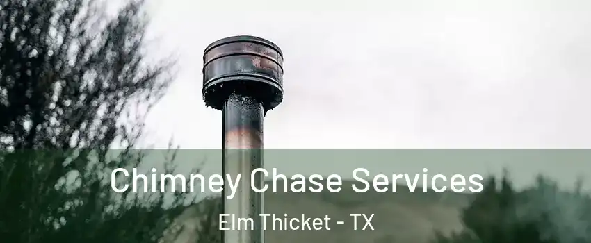 Chimney Chase Services Elm Thicket - TX