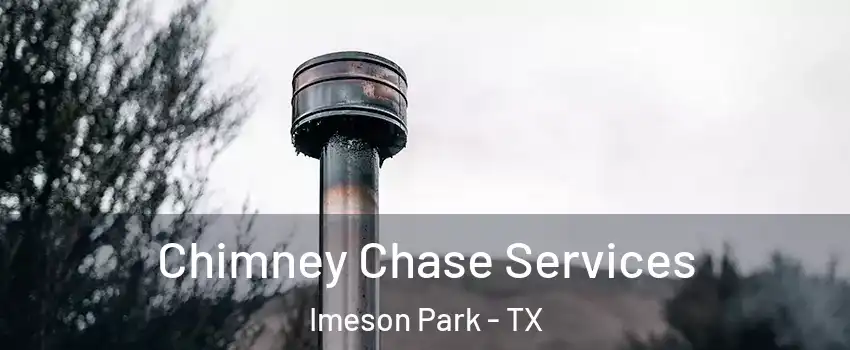 Chimney Chase Services Imeson Park - TX
