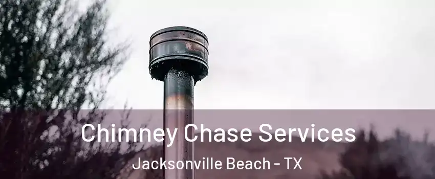 Chimney Chase Services Jacksonville Beach - TX