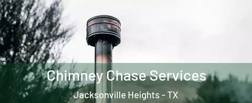 Chimney Chase Services Jacksonville Heights - TX