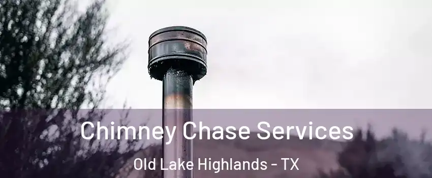 Chimney Chase Services Old Lake Highlands - TX