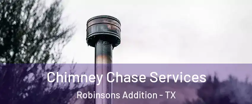 Chimney Chase Services Robinsons Addition - TX