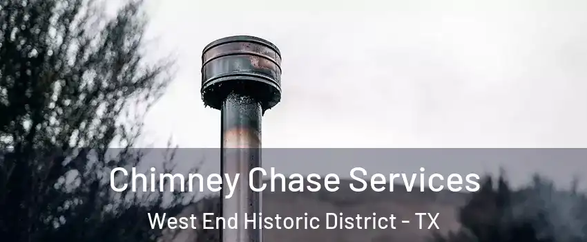 Chimney Chase Services West End Historic District - TX