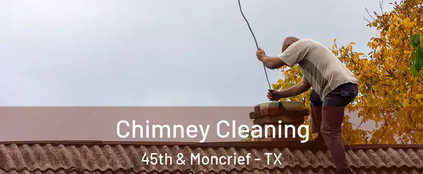 Chimney Cleaning 45th & Moncrief - TX