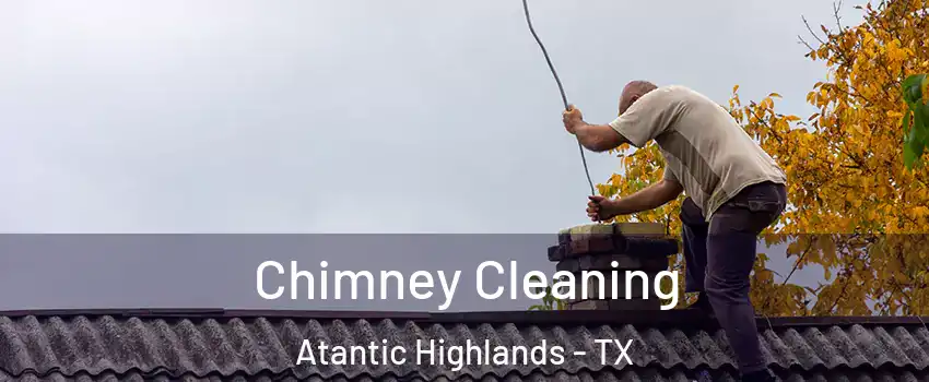 Chimney Cleaning Atantic Highlands - TX