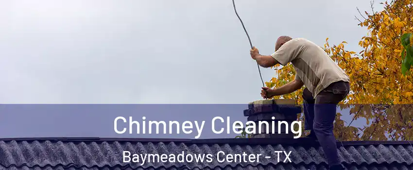 Chimney Cleaning Baymeadows Center - TX